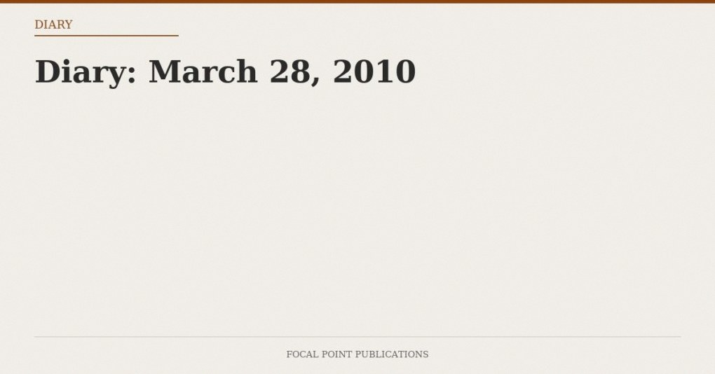 Diary: March 28, 2010