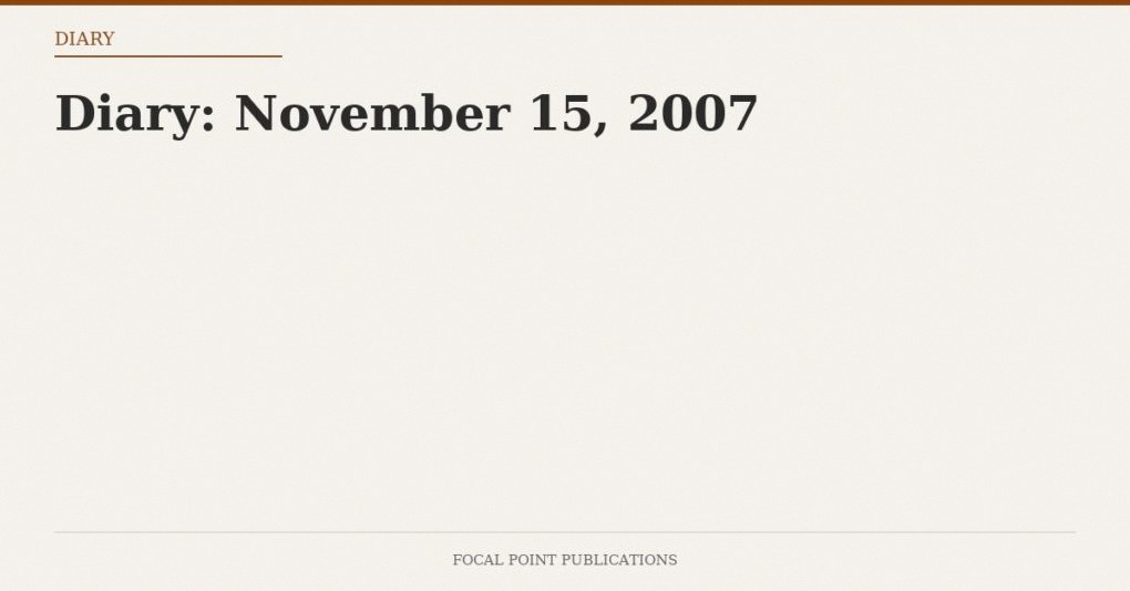 Diary: November 15, 2007