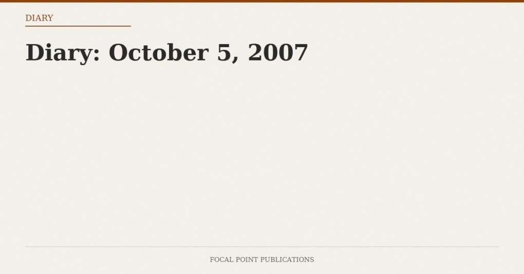 Diary: October 5, 2007