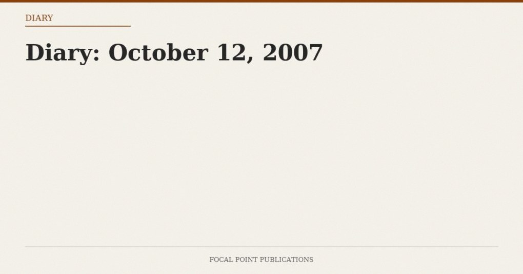 Diary: October 12, 2007