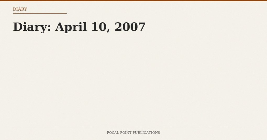 Diary: April 10, 2007