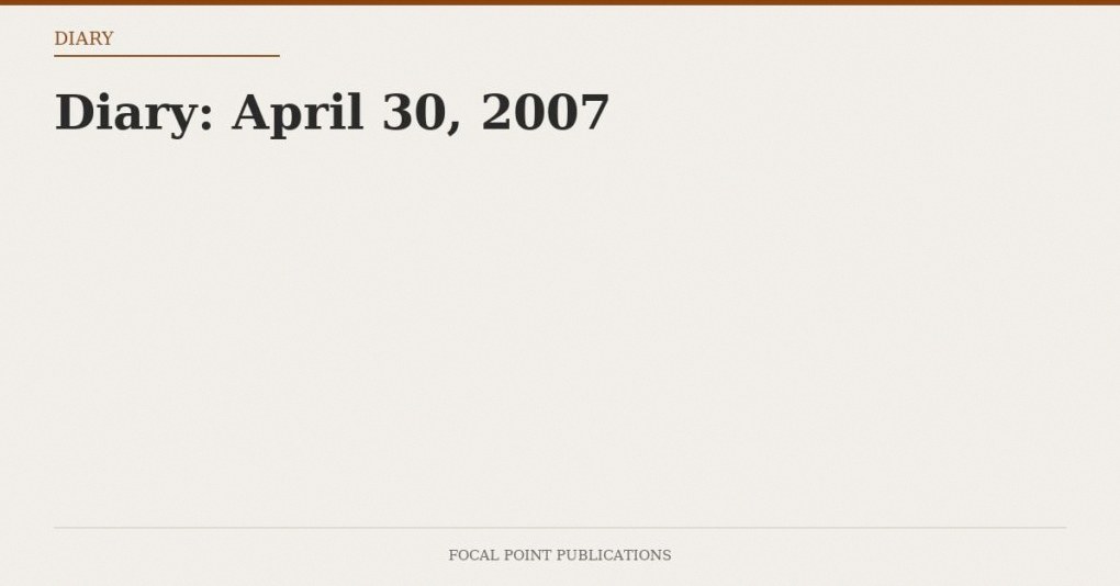 Diary: April 30, 2007