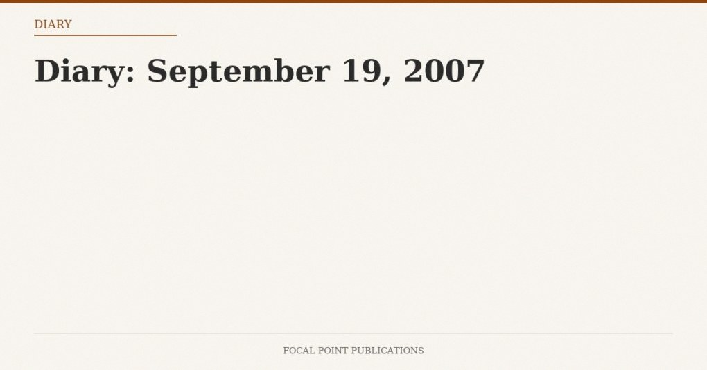 Diary: September 19, 2007