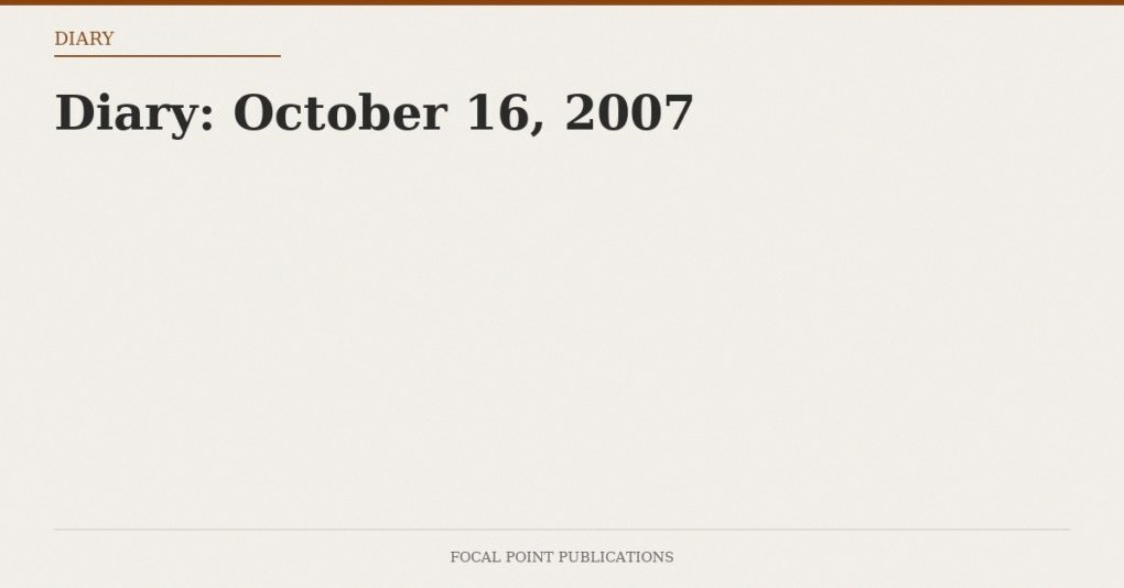Diary: October 16, 2007