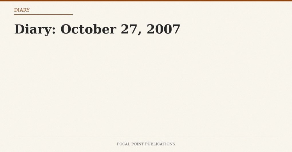 Diary: October 27, 2007