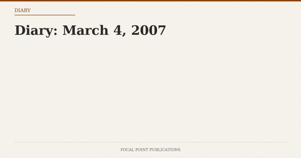 Diary: March 4, 2007