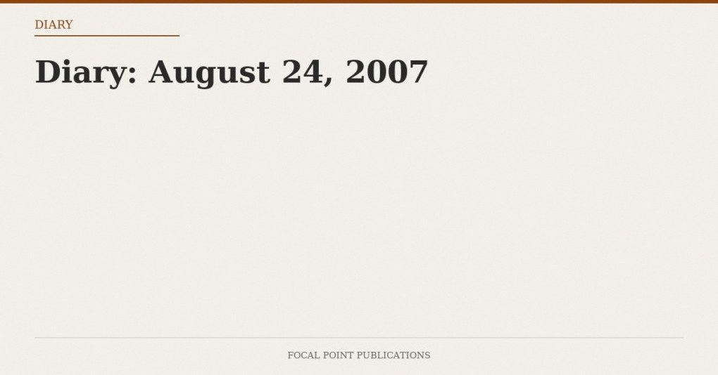 Diary: August 24, 2007