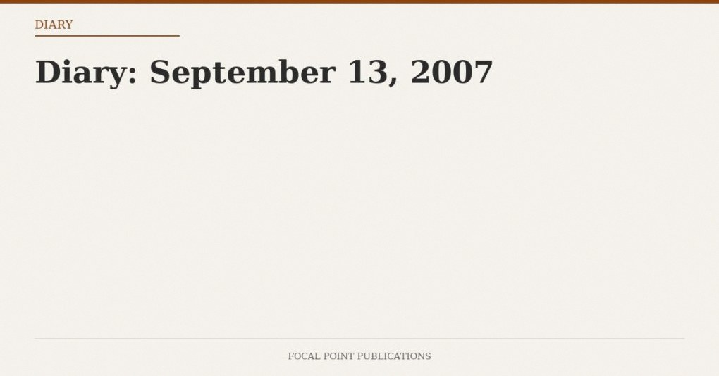 Diary: September 13, 2007