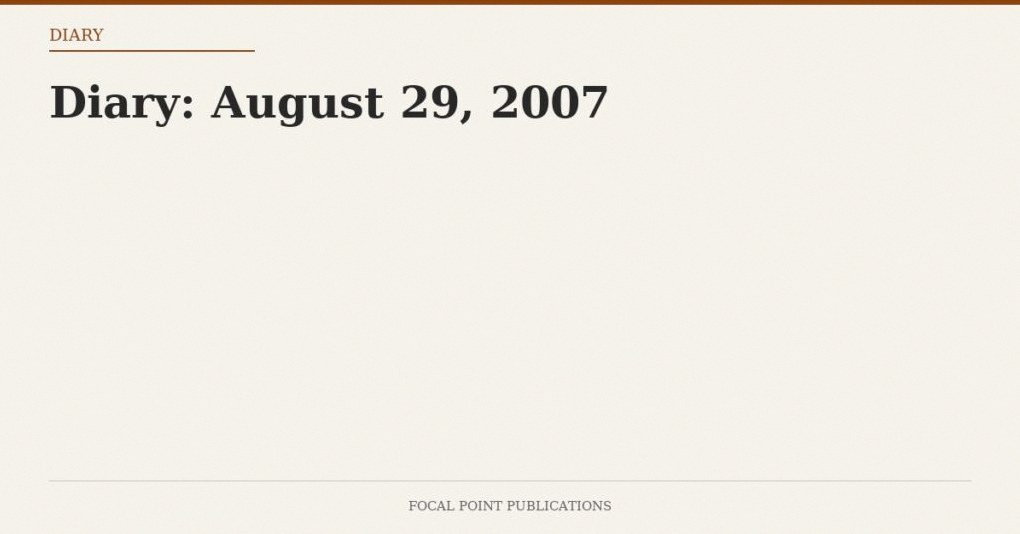Diary: August 29, 2007