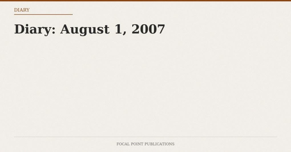Diary: August 1, 2007