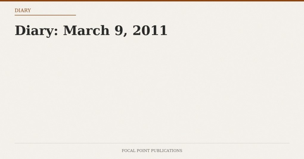 Diary: March 9, 2011