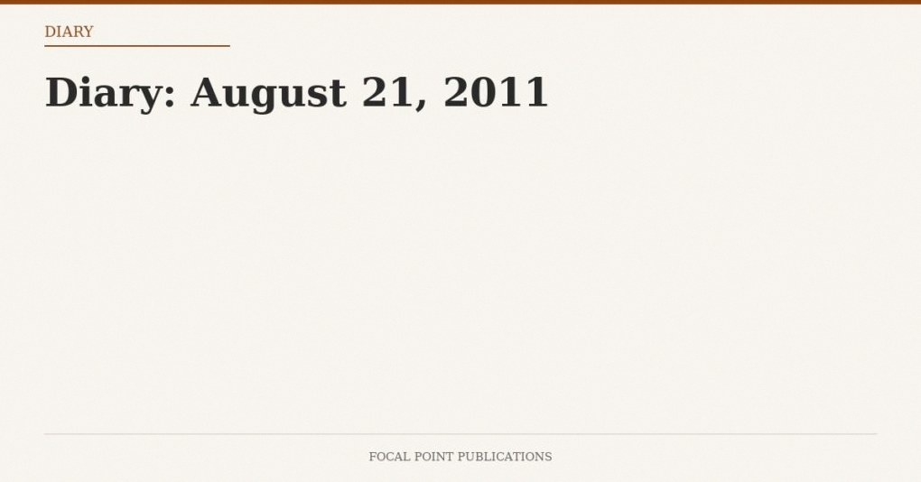 Diary: August 21, 2011
