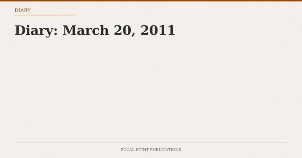 Diary: March 20, 2011
