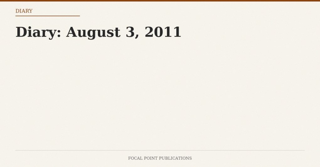 Diary: August 3, 2011