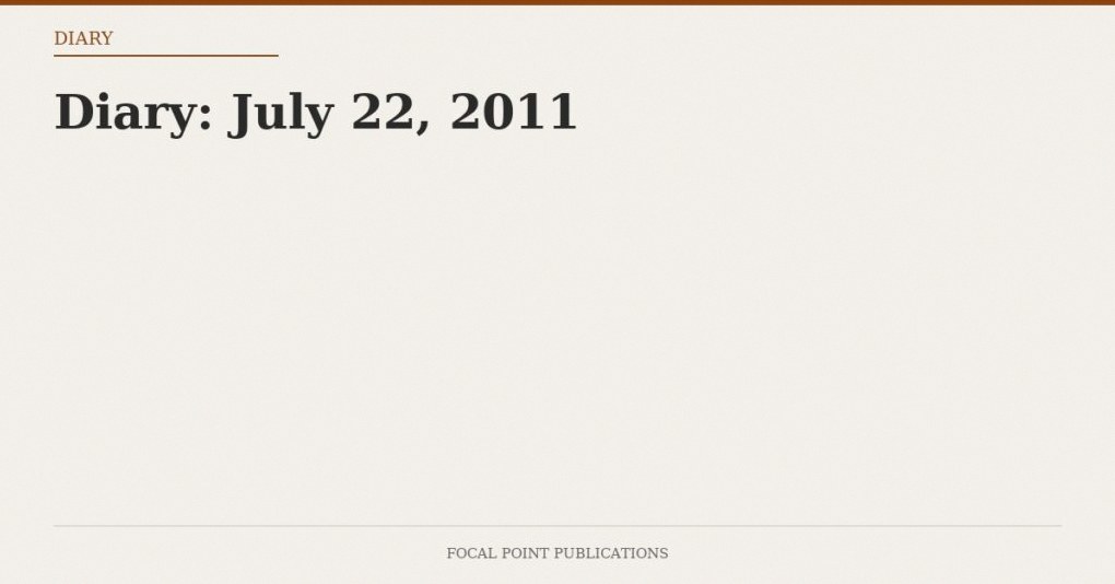 Diary: July 22, 2011