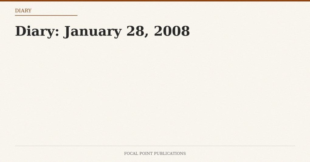 Diary: January 28, 2008