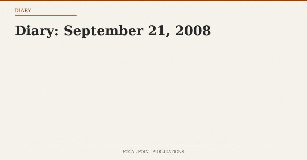 Diary: September 21, 2008