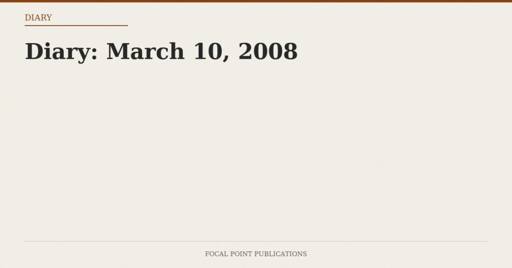 Diary: March 10, 2008
