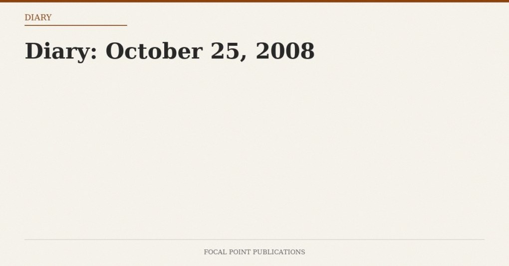 Diary: October 25, 2008