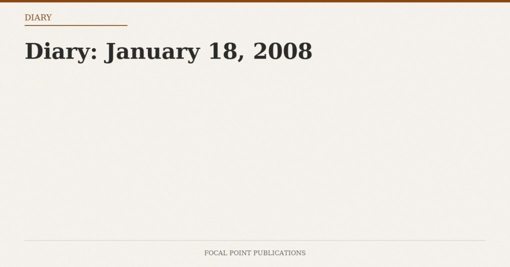 Diary: January 18, 2008