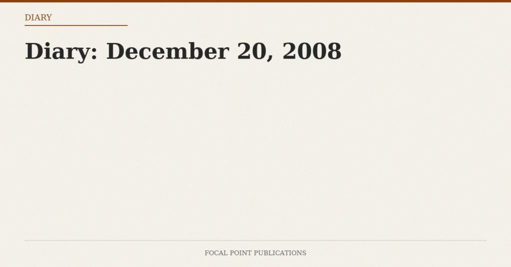 Diary: December 20, 2008