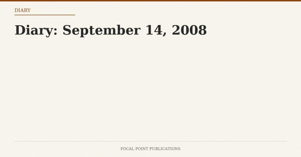 Diary: September 14, 2008