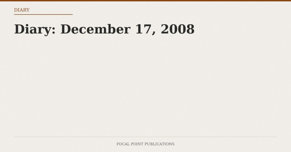 Diary: December 17, 2008