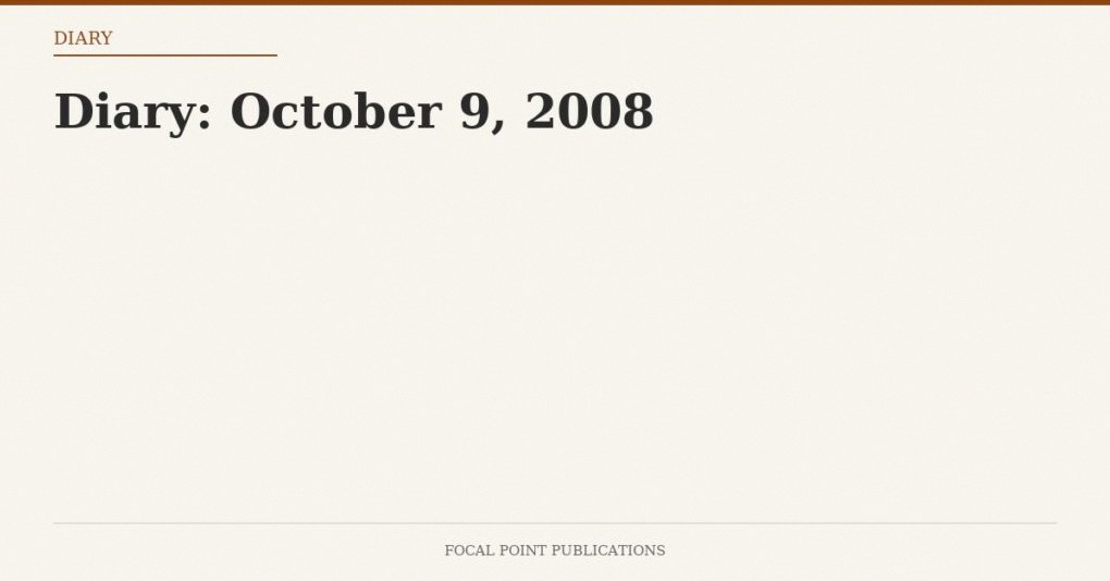 Diary: October 9, 2008