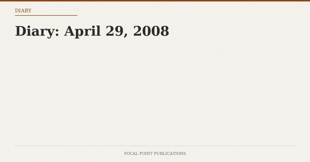 Diary: April 29, 2008