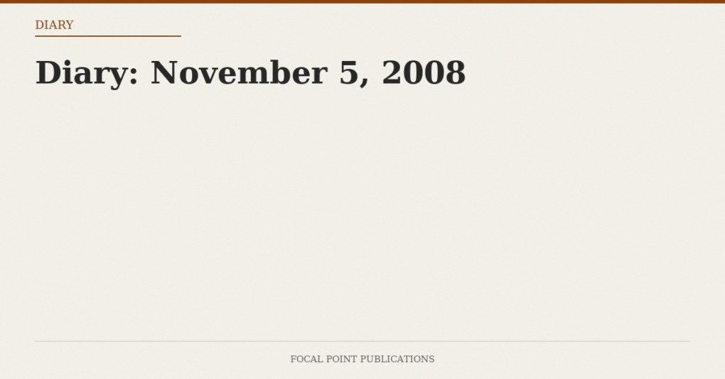 Diary: November 5, 2008