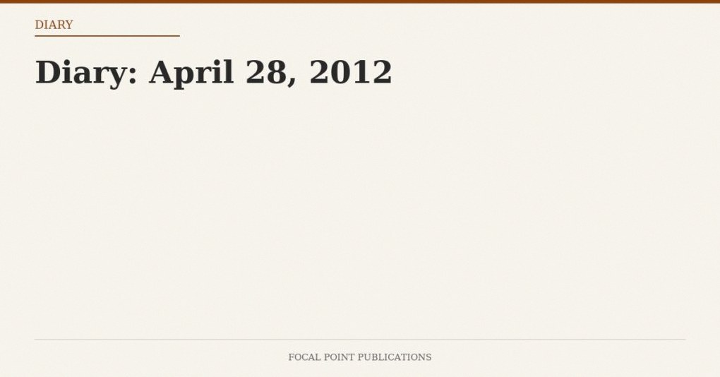 Diary: April 28, 2012