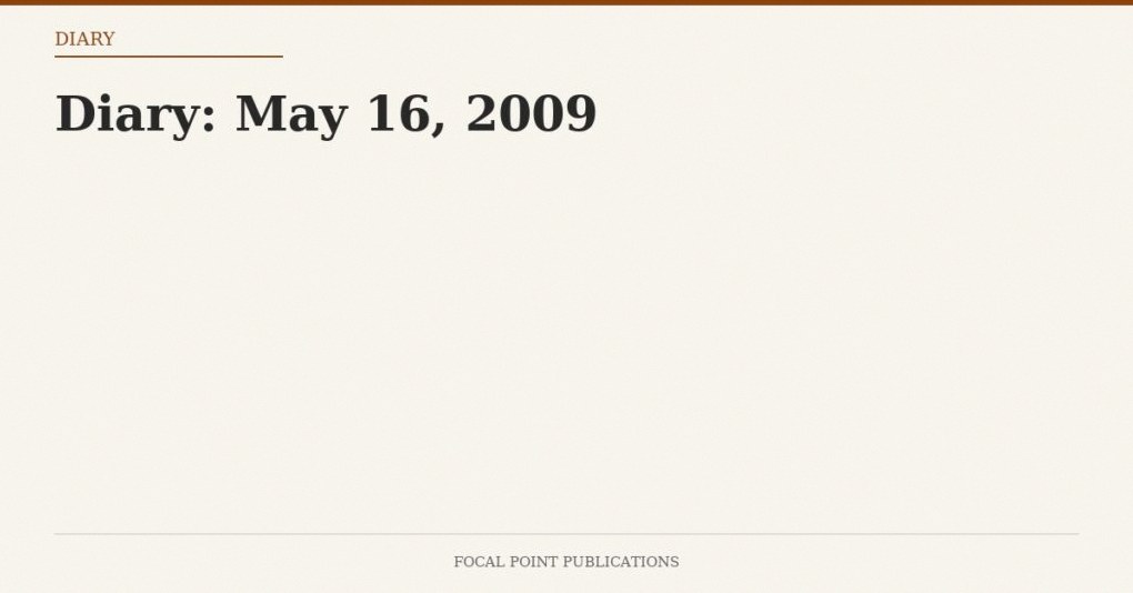 Diary: May 16, 2009
