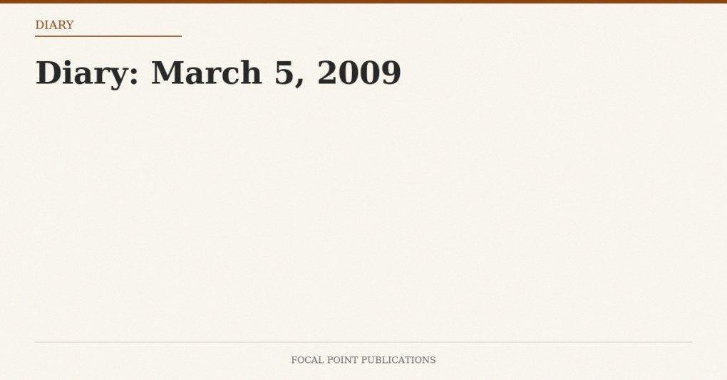 Diary: March 5, 2009