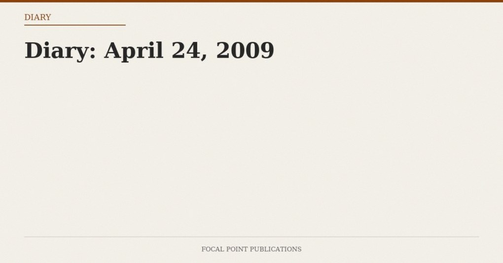 Diary: April 24, 2009