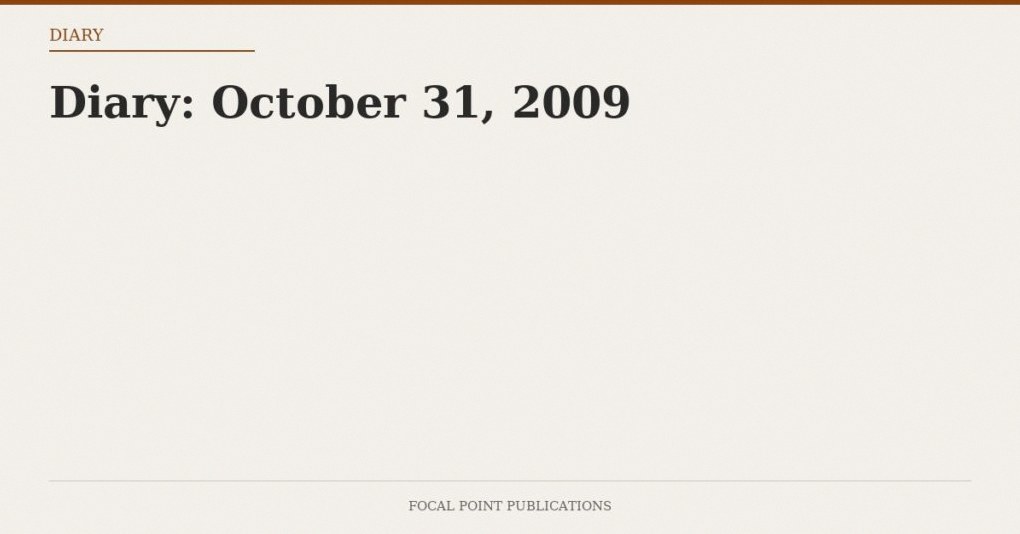 Diary: October 31, 2009