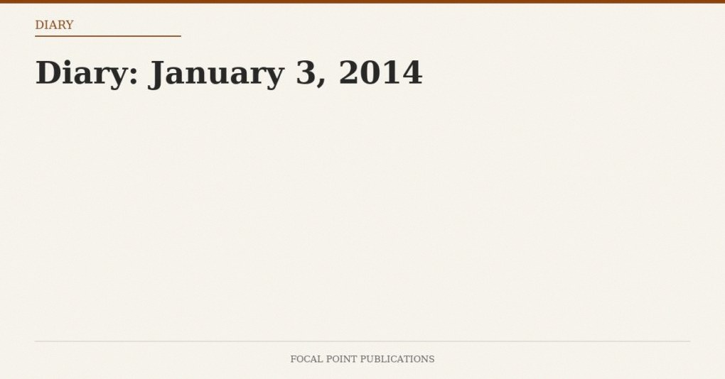 Diary: January 3, 2014