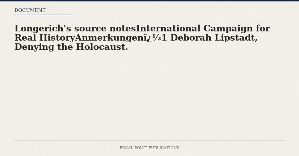 Longerich’s source notesInternational Campaign for Real HistoryAnmerkungen1 Deborah Lipstadt, Denying the Holocaust.