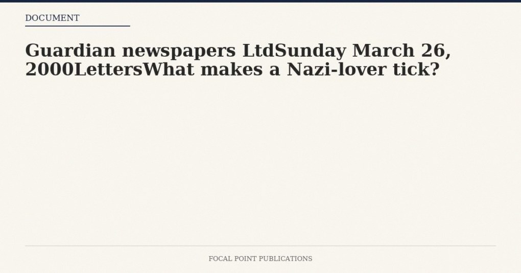 Guardian newspapers LtdSunday March 26, 2000LettersWhat makes a Nazi-lover tick?