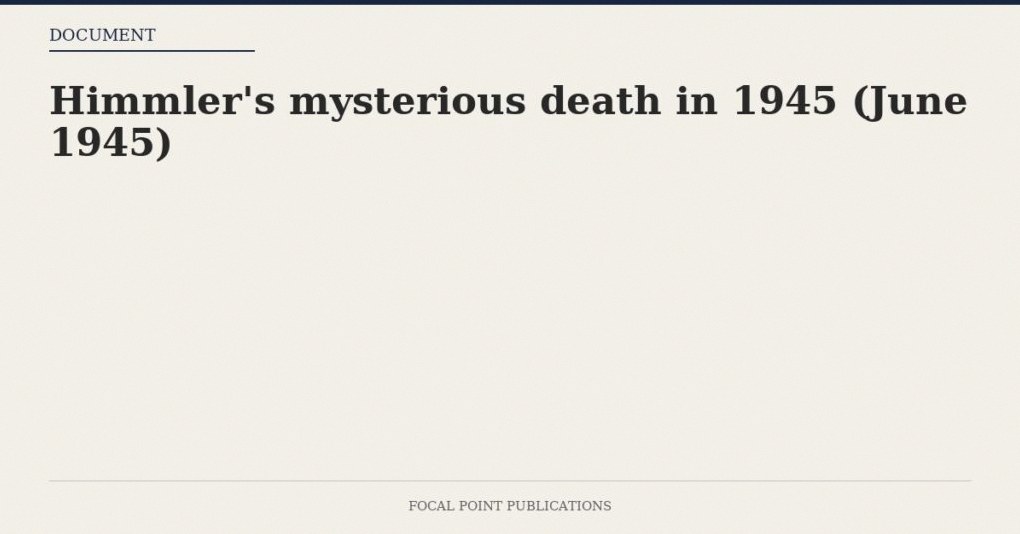 Himmler’s mysterious death in 1945 (June 1945)