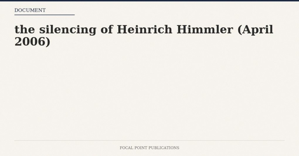 the silencing of Heinrich Himmler (April 2006)