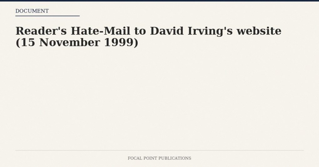 Reader’s Hate-Mail to David Irving’s website (15 November 1999)
