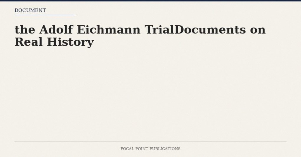 the Adolf Eichmann TrialDocuments on Real History