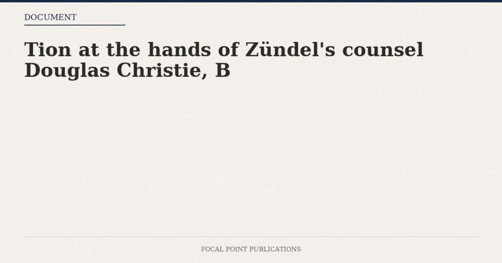 Tion at the hands of Zündel’s counsel Douglas Christie, B