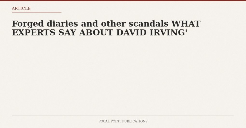 Forged diaries and other scandals WHAT EXPERTS SAY ABOUT DAVID IRVING’
