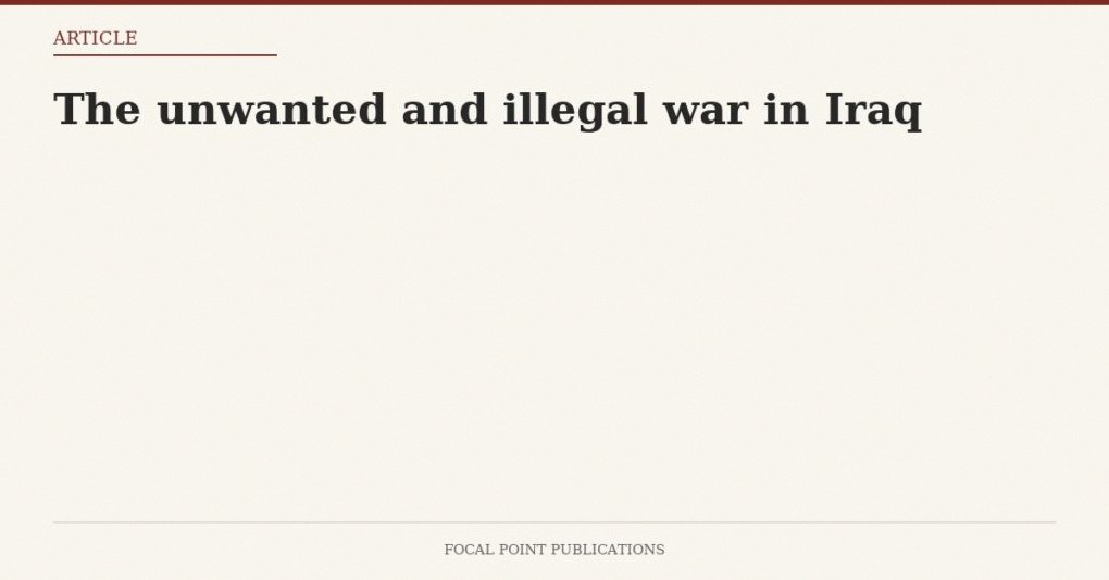 The unwanted and illegal war in Iraq