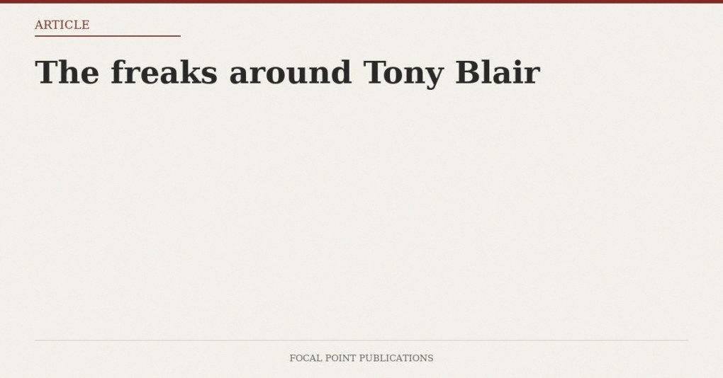 The freaks around Tony Blair