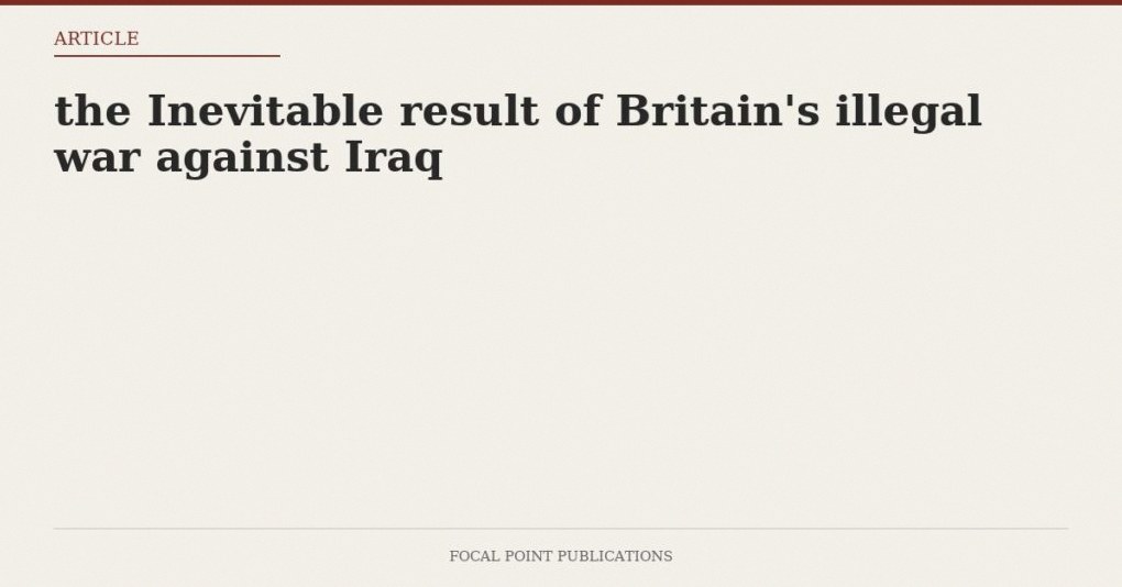 the Inevitable result of Britain’s illegal war against Iraq