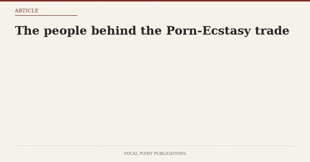 The people behind the Porn-Ecstasy trade
