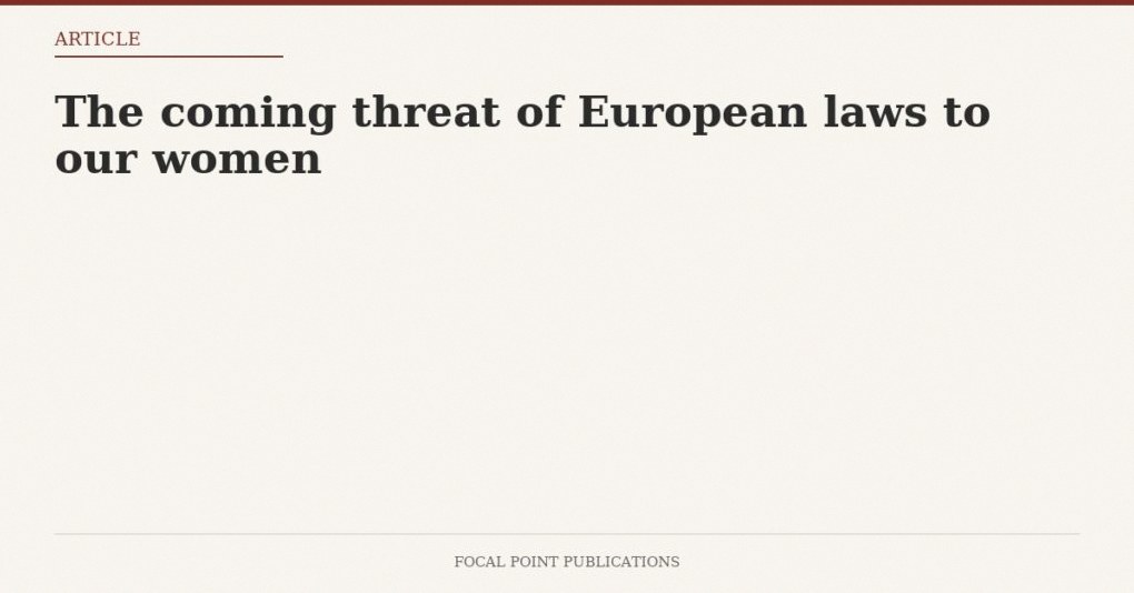 The coming threat of European laws to our women