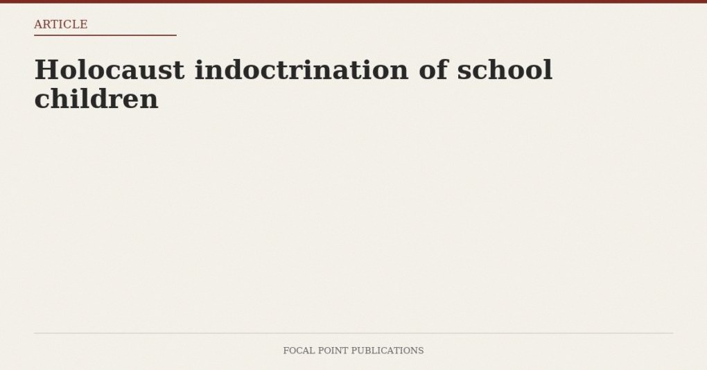 Holocaust indoctrination of school children